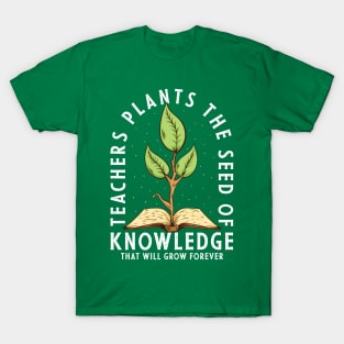 Teachers Plant The Seed Of Knowledge T-Shirt